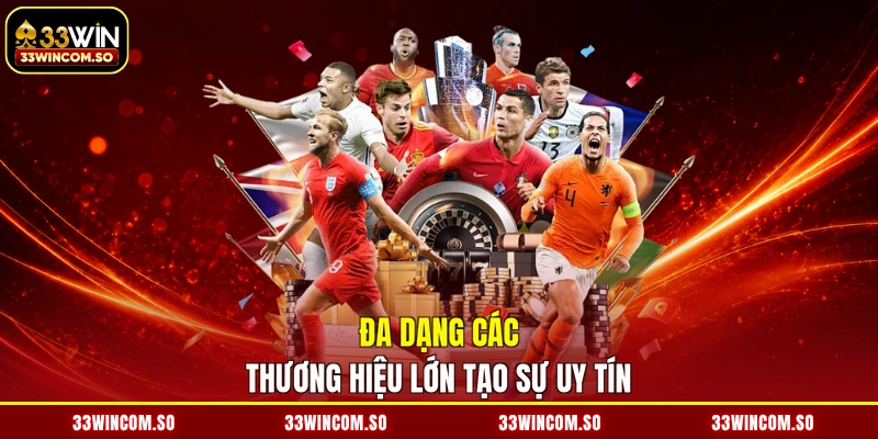 Đa dạng các thương hiệu lớn tạo sự uy tín