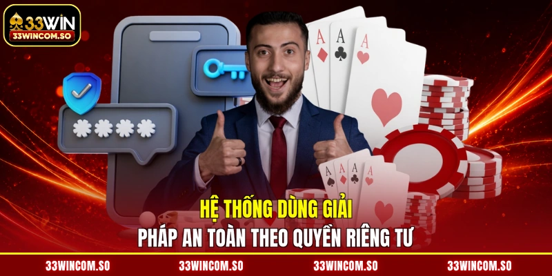 Hệ thống dùng giải pháp an toàn theo quyền riêng tư