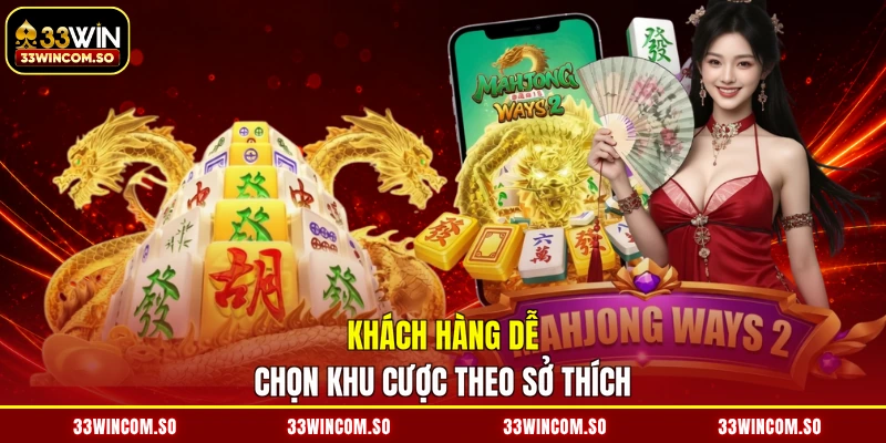 Nổ Hũ Đường Mạt Chược - Quay Số Liền Tay, Vận May Kéo Đến 3 Khách hàng dễ chọn khu cược theo sở thích