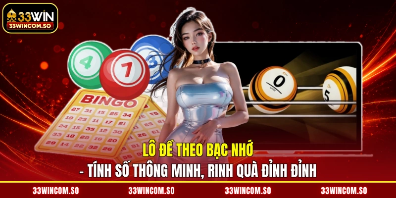 Lô Đề Theo Bạc Nhớ - Tính Số Thông Minh, Rinh Quà Đỉnh Đỉnh 1 Lô Đề Theo Bạc Nhớ - Tính Số Thông Minh, Rinh Quà Đỉnh Đỉnh