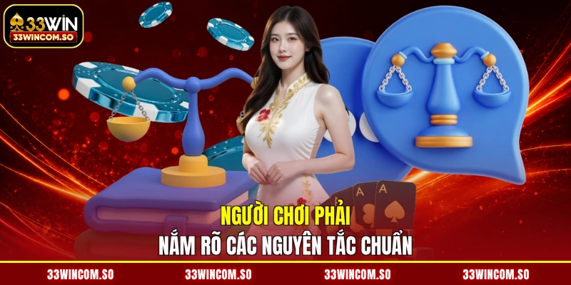 Người chơi phải nắm rõ các nguyên tắc chuẩn